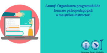 Camera de Comerț și Industrie a Republicii Moldova anunță organizarea programului de formare psihopedagogică a maiștrilor-instructori
